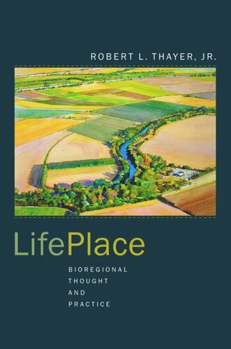 Lifeplace Bioregional Thought And Practice Robert L Thayer