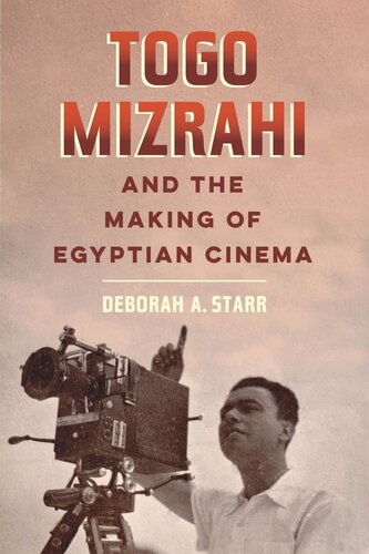Togo Mizrahi And The Making Of Egyptian Cinema Deborah A Starr