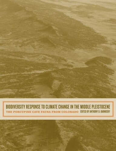 Biodiversity Response To Climate Change In The Middle Pleistocene The Porcupine Cave Fauna From Colorado Anthony D Barnosky Editor