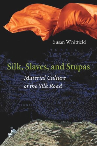 Silk Slaves And Stupas Material Culture Of The Silk Road Susan Whitfield