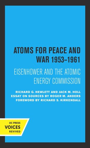 Atoms For Peace And War 19531961 Eisenhower And The Atomic Energy Commission A History Of The United States Atomic Energy Commission Vol Iii Reprint 2019 Richard G Hewlett Jack M Holl
