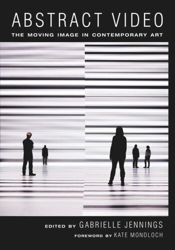 Abstract Video The Moving Image In Contemporary Art Gabrielle Jennings Editor