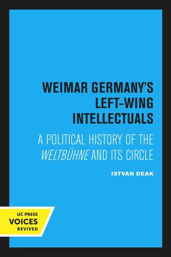 Weimar Germanys Leftwing Intellectuals A Political History Of The Weltbhne And Its Circle Reprint 2020 Istvan Deak