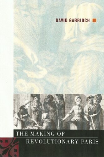 The Making Of Revolutionary Paris David Garrioch