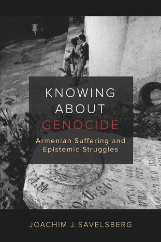 Knowing About Genocide Armenian Suffering And Epistemic Struggles Joachim J Savelsberg