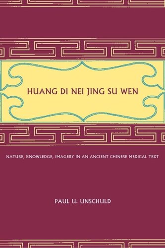 Huang Di Nei Jing Su Wen Nature Knowledge Imagery In An Ancient Chinese Medical Text With An Appendix The Doctrine Of The Five Periods And Six Qi In The Huang Di Nei Jing Su Wen Paul U Unschuld