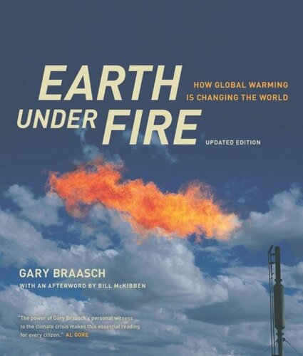 Earth Under Fire How Global Warming Is Changing The World Gary Braasch William Mckibben