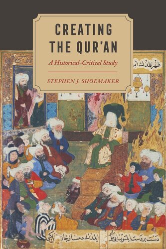 Creating The Quran A Historicalcritical Study Stephen J Shoemaker
