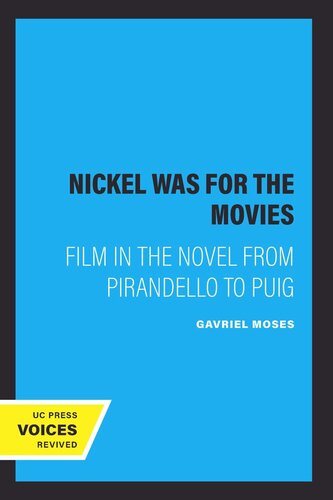 The Nickel Was For The Movies Film In The Novel From Pirandello To Puig Reprint 2019 Gavriel Moses