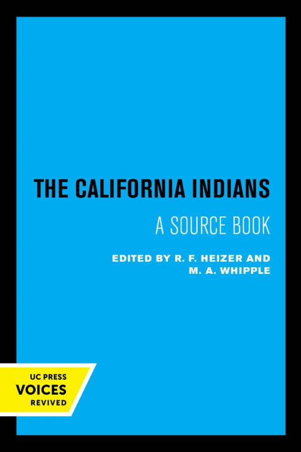 The California Indians A Source Book 2nd Rev Enlarge Ed Reprint 2019 R F Heizer Editor M A Whipple Editor