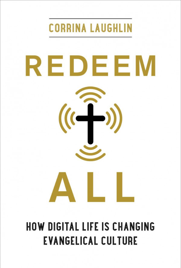 Redeem All How Digital Life Is Changing Evangelical Culture Corrina Laughlin