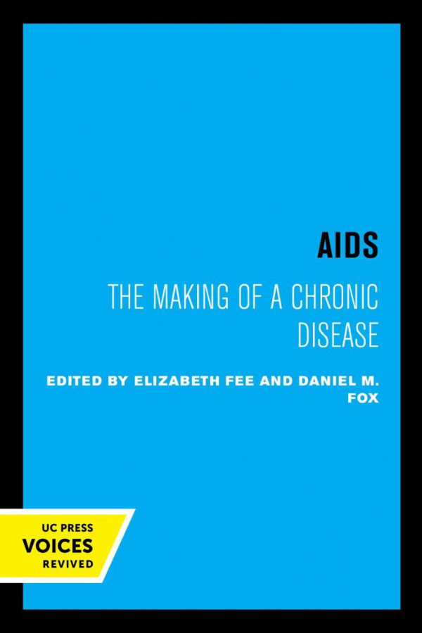 Aids The Making Of A Chronic Disease Reprint 2019 Elizabeth Fee Editor Daniel M Fox Editor