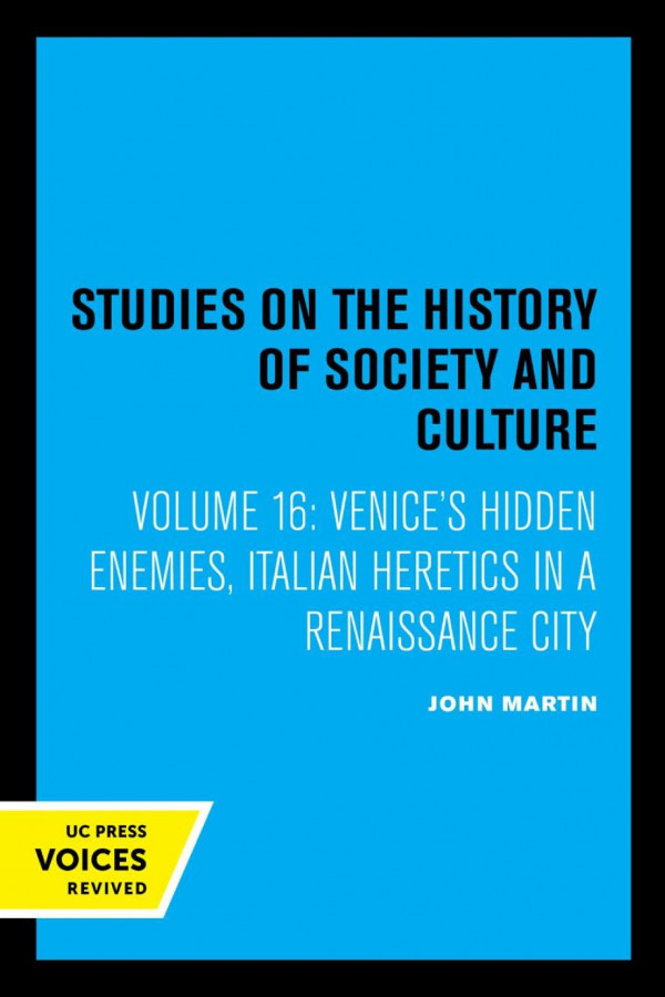 Venices Hidden Enemies Italian Heretics In A Renaissance City Reprint 2019 John Martin