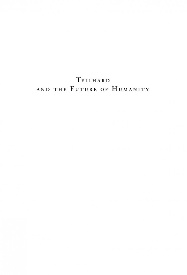 Teilhard And The Future Of Humanity Thierry Meynard Editor
