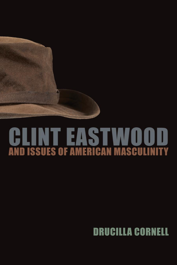 Clint Eastwood And Issues Of American Masculinity Drucilla Cornell