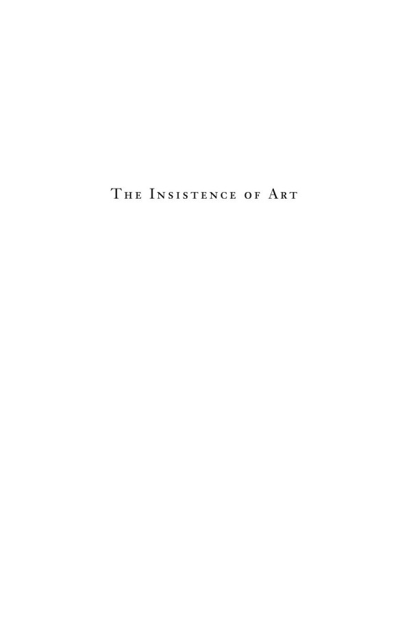 The Insistence Of Art Aesthetic Philosophy After Early Modernity Paul A Kottman Editor