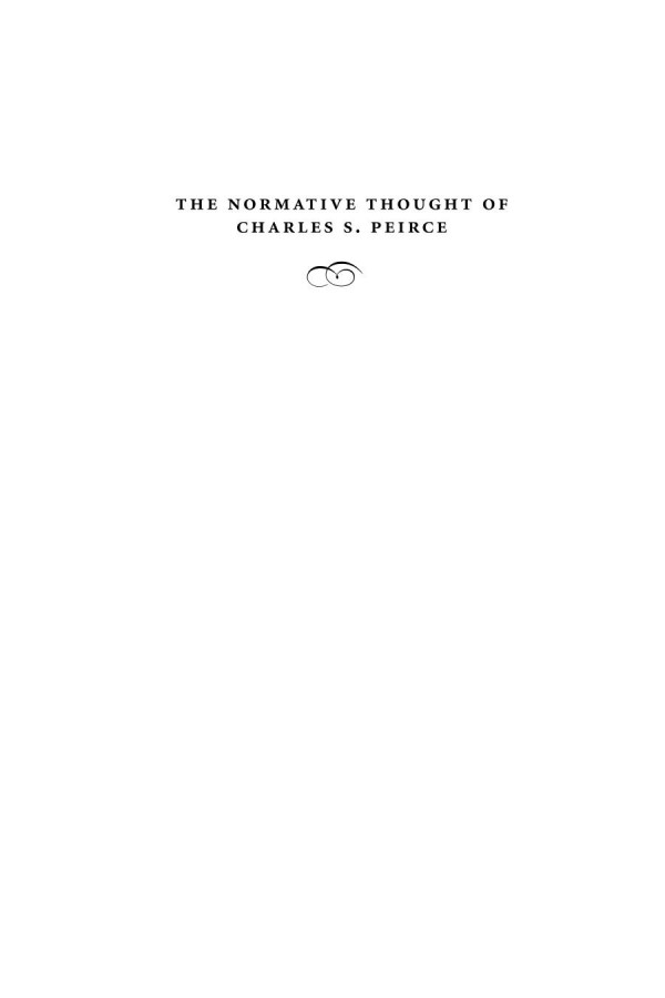 The Normative Thought Of Charles S Peirce Cornelis De Waal Editor Krysztof Piotr Skowroski Editor