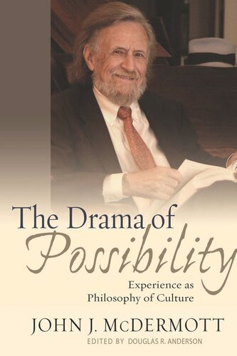 The Drama Of Possibility Experience As Philosophy Of Culture John J Mcdermott Editor Douglas R Anderson Editor