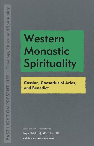 Western Monastic Spirituality Cassian Caesarius Of Arles And Benedict Roger Haight Editor Alfred Pach Editor Amanda Avila Kaminski Editor
