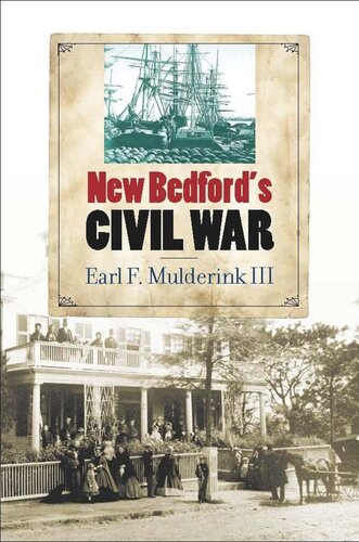 New Bedfords Civil War Earl F Mulderink Iii