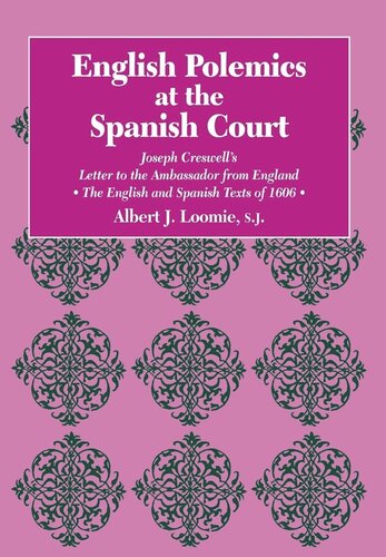 English Polemics At The Spanish Court Joseph Creswells Letter To The Ambassador From England Albert J Loomie