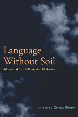 Language Without Soil Adorno And Late Philosophical Modernity Gerhard Richter Editor