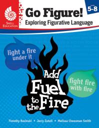 Go Figure Exploring Figurative Language Levels 58 1st Edition Timothy Rasinski Jerry Zutell Melissa Cheesman Smith