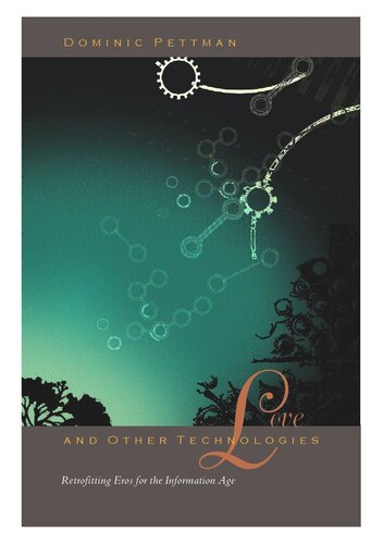 Love And Other Technologies Retrofitting Eros For The Information Age Dominic Pettman