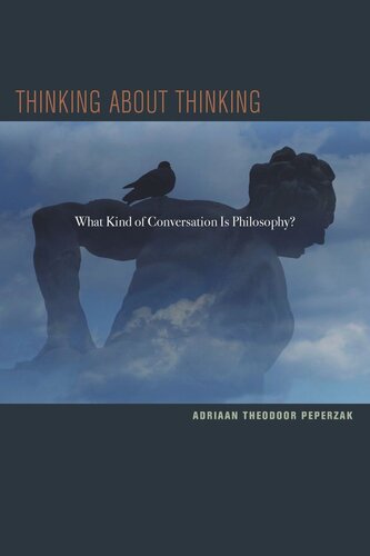 Thinking About Thinking What Kind Of Conversation Is Philosophy Adriaan T Peperzak