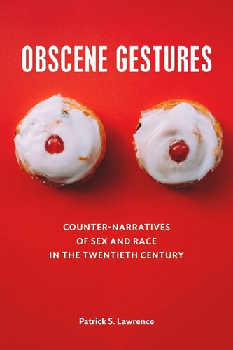 Obscene Gestures Counternarratives Of Sex And Race In The Twentieth Century Patrick Lawrence