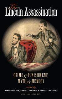 The Lincoln Assassination Crime And Punishment Myth And Memory A Lincoln Forum Book 1st Edition Harold Holzer