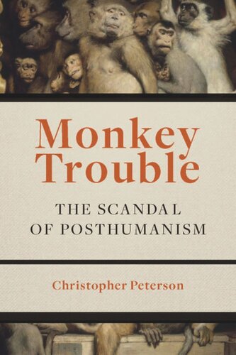 Monkey Trouble The Scandal Of Posthumanism Christopher Peterson