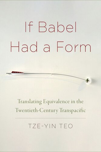 If Babel Had A Form Translating Equivalence In The Twentiethcentury Transpacific Tzeyin Teo
