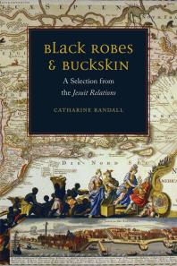 Black Robes And Buckskin A Selection From The Jesuit Relations 1st Edition Catharine Randall