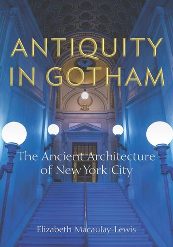 Antiquity In Gotham The Ancient Architecture Of New York City Elizabeth Macaulaylewis