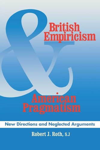 British Empiricism And American Pragmatism New Directions And Neglected Arguments Robert J Roth