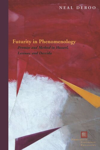 Futurity In Phenomenology Promise And Method In Husserl Levinas And Derrida Neal Deroo