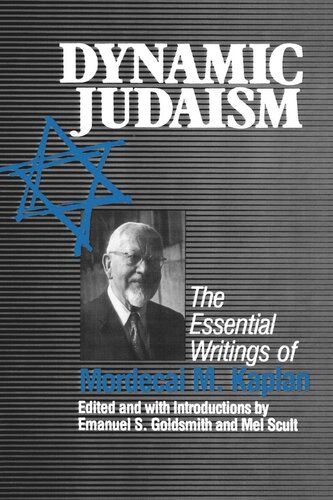Dynamic Judaism The Essential Writings Of Mordecai M Kaplan Emanuel Goldsmith Mel Scult