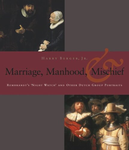 Manhood Marriage And Mischief Rembrandts Night Watch And Other Dutch Group Portraits Harry Berger