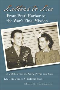 Letters To Lee From Pearl Harbor To The Wars Final Mission 1st Edition James Edmundson Dr Celia Edmundson