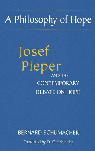 A Philosophy Of Hope Josef Pieper And The Contemporary Debate On Hope Bernard Schumacher