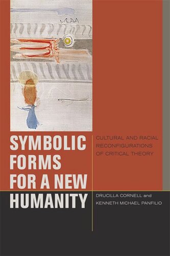 Symbolic Forms For A New Humanity Cultural And Racial Reconfigurations Of Critical Theory Drucilla Cornell Editor Kenneth Michael Panfilio Editor