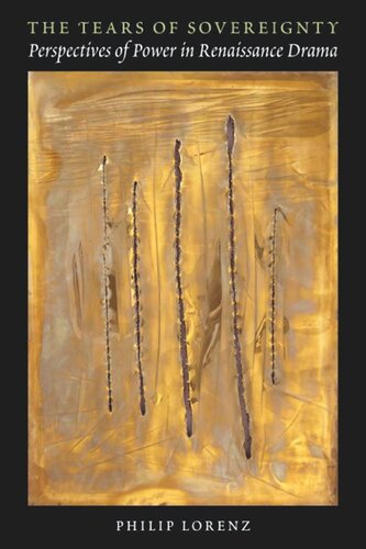 The Tears Of Sovereignty Perspectives Of Power In Renaissance Drama Philip Lorenz
