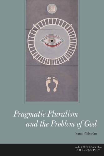 Pragmatic Pluralism And The Problem Of God Sami Pihlstrm