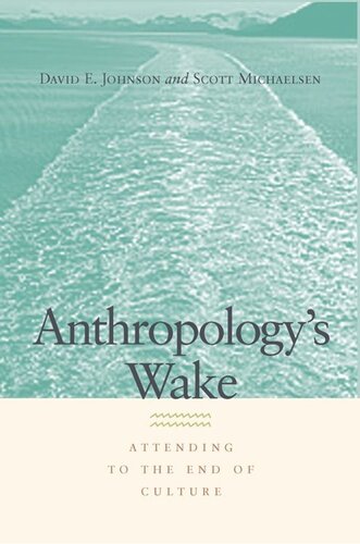 Anthropologys Wake Attending To The End Of Culture David E Johnson Scott Michaelsen