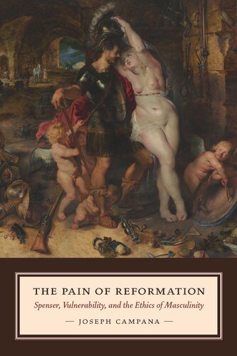 The Pain Of Reformation Spenser Vulnerability And The Ethics Of Masculinity Joseph Campana