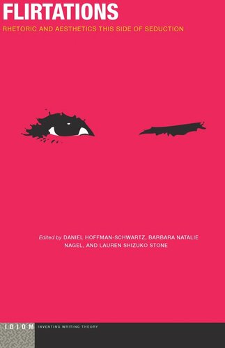 Flirtations Rhetoric And Aesthetics This Side Of Seduction Barbara Natalie Nagel Editor Lauren Shizuko Stone Editor Daniel Hoffmanschwartz Editor