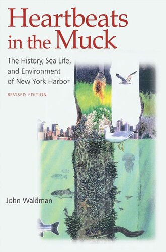 Heartbeats In The Muck The History Sea Life And Environment Of New York Harbor Revised Edition John Waldman
