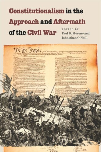 Constitutionalism In The Approach And Aftermath Of The Civil War Paul D Moreno Editor Johnathan Oneill Editor