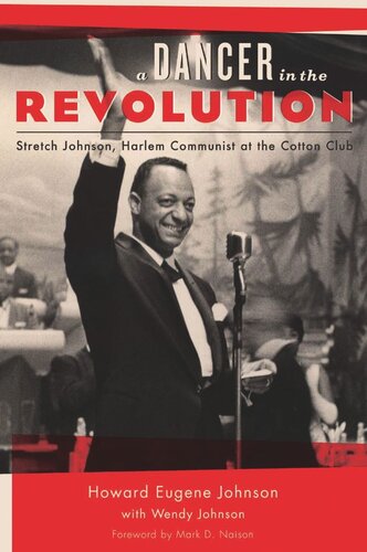 A Dancer In The Revolution Stretch Johnson Harlem Communist At The Cotton Club Howard Eugene Johnson Wendy Johnson Mark D Naison